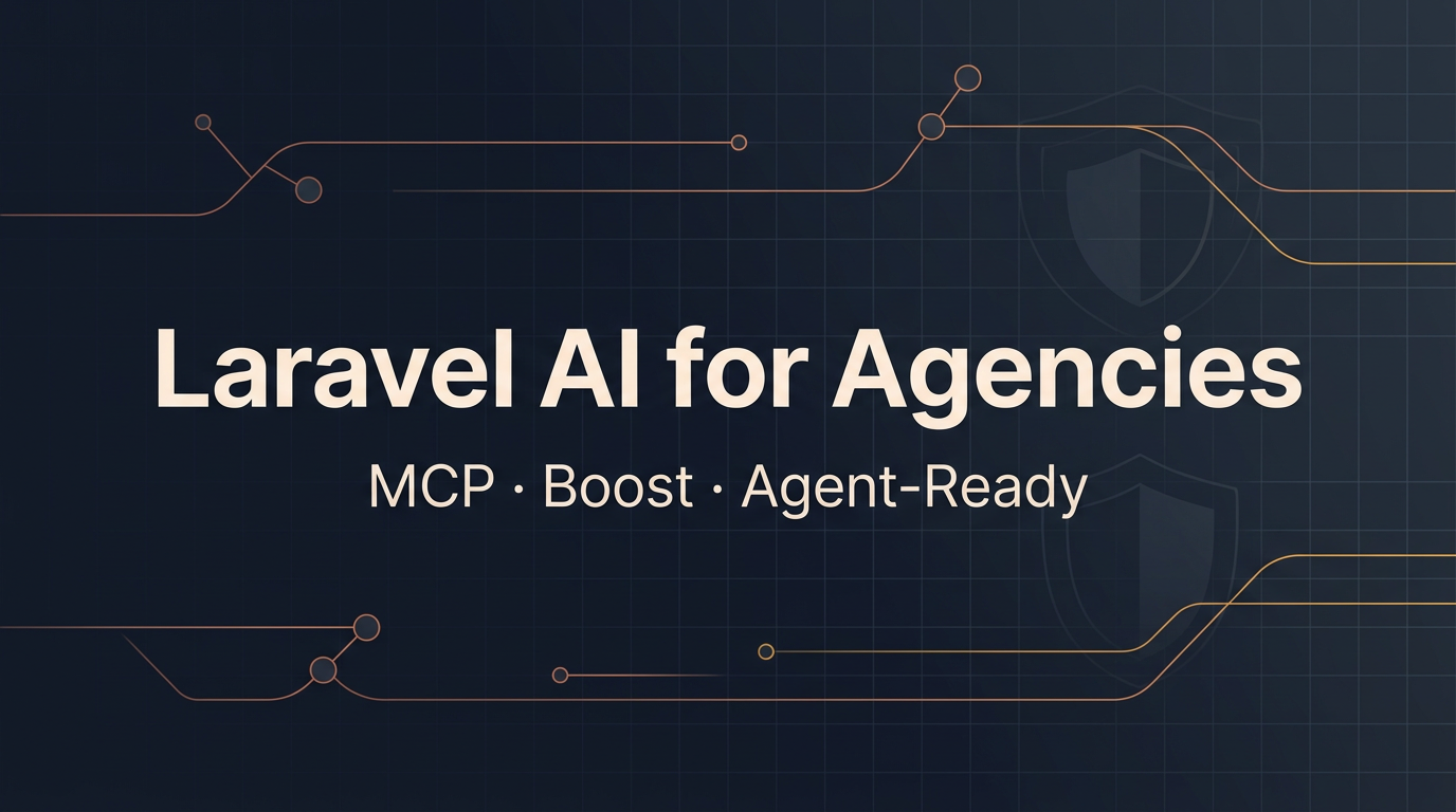 Laravel AI for Agencies: MCP, Boost, and Shipping Agent-Ready Products Without the Chaos